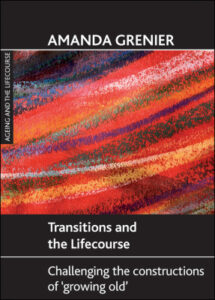 Book cover of "Transitions and the Lifecourse: Challenging the Construction of 'growing old'"