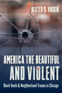 Book cover of "America the Beautiful and Violent: Black Youth and Neighbourhood Trauma in Chicago"