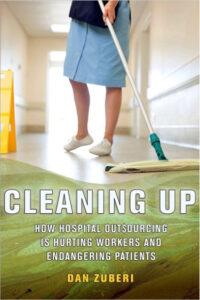 Book cover of "Cleaning up: How Hospitals Outsourcing is Hurting Workers and Endangering Patients"