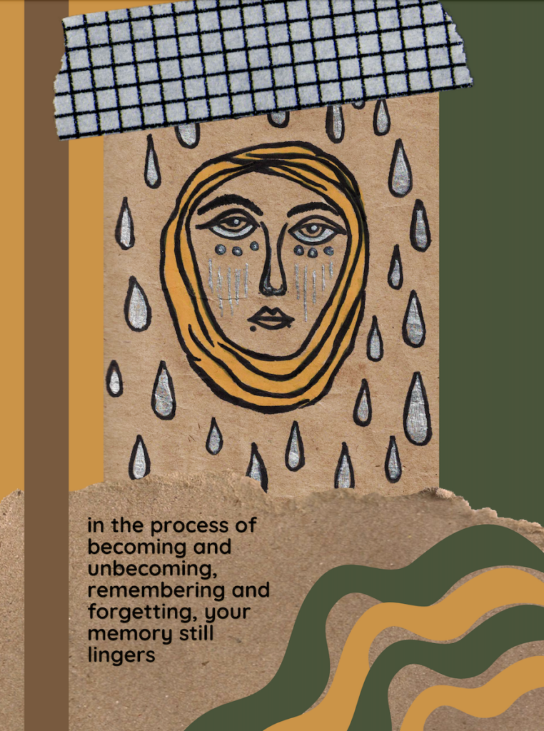 This is a vertical-oriented mixed media artwork where washi tape, kraft paper, and green, brown, and yellow shapes border a drawing at the centre. The drawing is of a face with neutral expression with three dots under each eye, wearing a yellow head covering. There are multiple white water droplets surrounding this face. At the bottom left corner, there is text on kraft paper that reads, "In the process of becoming and unbecoming, remembering and forgetting, upir memory still lingers". 