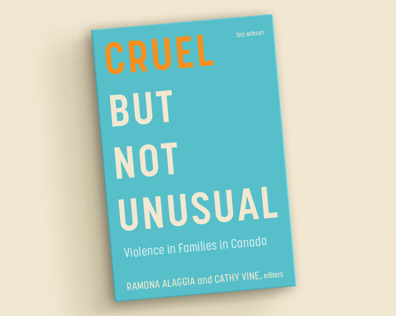 Cruel But Not Unusual, co-edited by Ramona Alaggia, provides an updated look at violence in families in Canada 