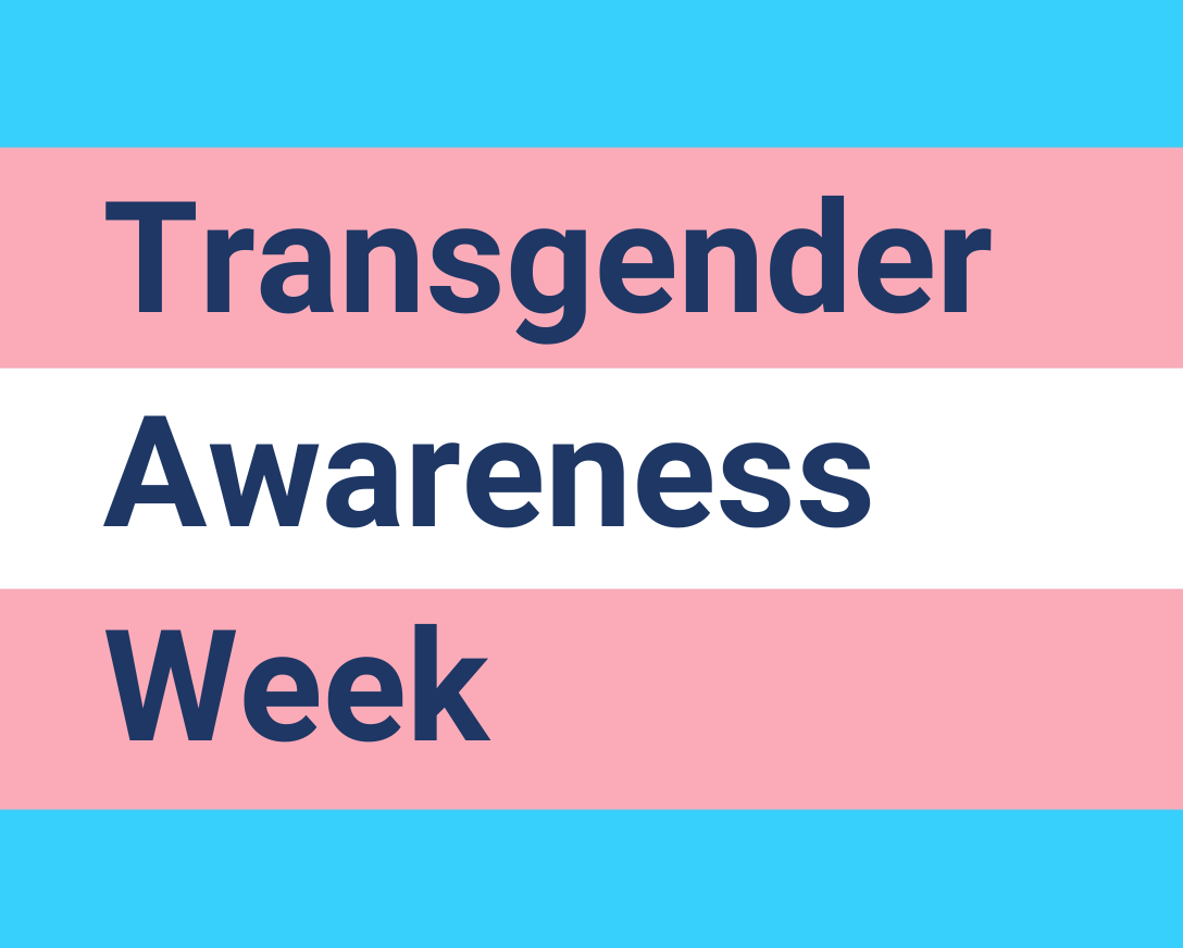 Transgender Awareness Week & Trans Day of Remembrance and Resilience