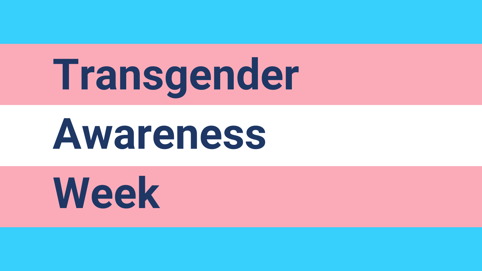 Graphic. Trans flag colours. Text on top reads Transgender Awareness Week.